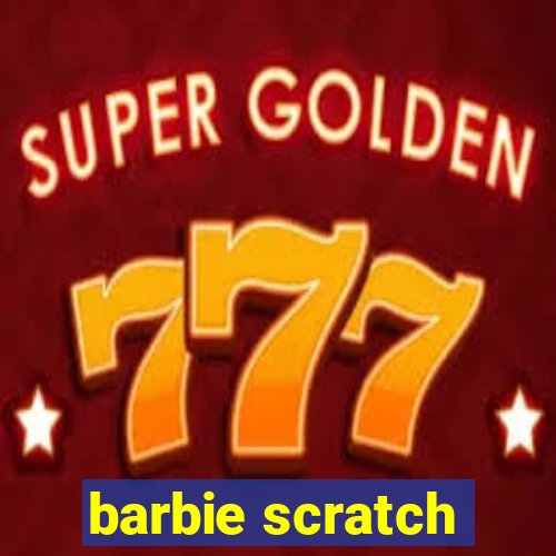 barbie scratch